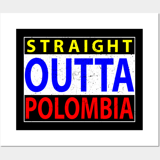 Flag color Straight Outta Polombia Wall Art by GraphicBazaar